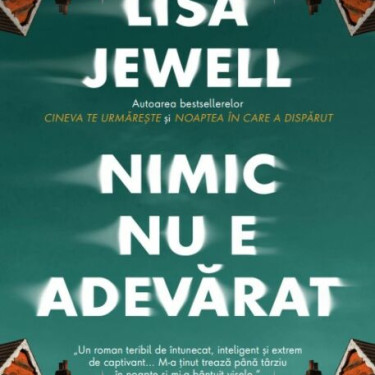 Recenzie "Nimic nu e adevărat" (Lisa Jewell) – Un Thriller Psihologic Șocant