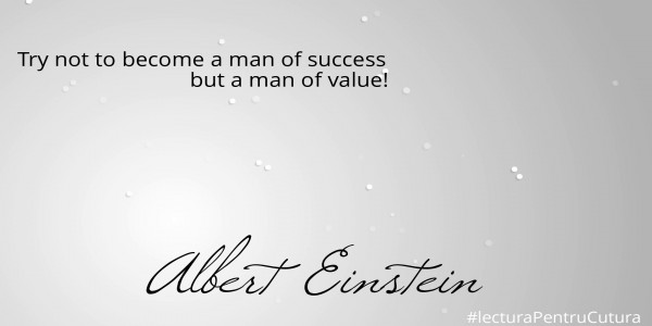 
Try not to become a man of success 
                              but a man of value!