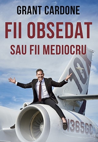 descarca-grant-cardone-fii-obsedat-sau-fii-mediocru-pdf