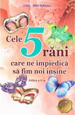 Cele 5 Răni Care Ne Împiedică Să Fim Noi Inșine