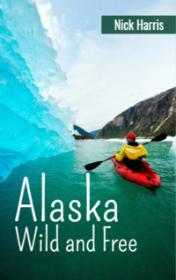 nick-harris-alaska-wild-and-free-pdf