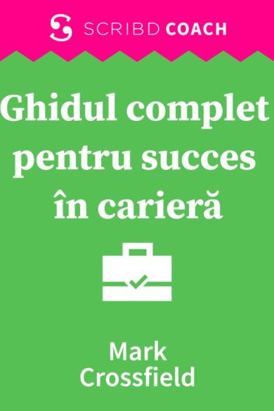 Ghidul complet pentru succes în carieră