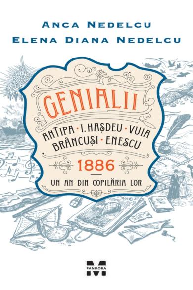 Genialii: Antipa, I. Hasdeu, Vuia, Brâncusi, Enescu. 1886 – Un an din copilaria lor