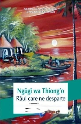 Râul Care Ne Desparte De Ngũgĩ Wa Thiong’O