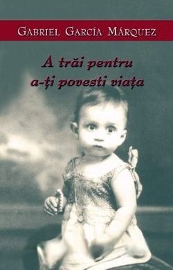 gabriel-garcia-marquez-a-trai-pentru-a-si-povesti-viata-pdf