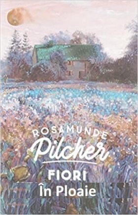 Rosamunde Pilcher - Flori In Ploaie