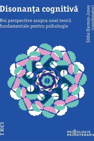 Disonanta cognitiva. Noi perspective asupra unei teorii fundamentale pentru psihologie