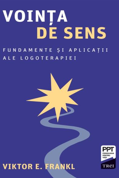 Vointa de sens: Fundamente si aplicatii ale logoterapiei