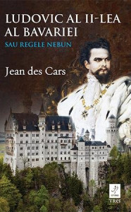 descarca-jean-des-cars-ludovic-al-ii-lea-al-bavariei-sau-regele-nebun-pdf