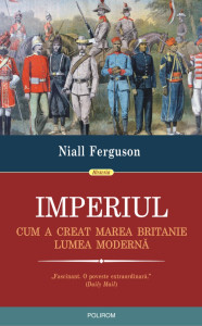 Imperiul. Cum a creat Marea Britanie lumea moderna