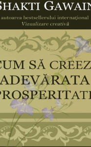 Cum să creezi adevarata prosperitate