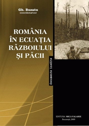 ROMÂNIA ÎN ECUAŢIA RĂZBOIULUI ŞI PĂCII