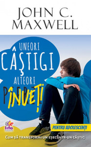 Uneori câştigi, alteori înveţi pentru adolescenţi