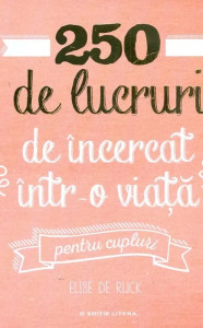 250 de lucruri de încercat într-o viaţă. Pentru cupluri