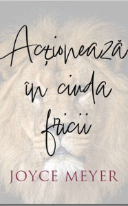 Acţionează în ciuda fricii