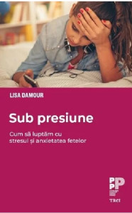 Sub presiune. Cum să luptăm cu stresul și anxietatea fetelor