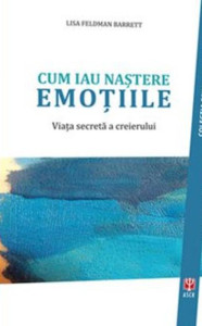 Cum iau naştere emoţiile, viaţa secretă a creierului