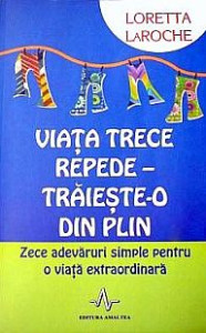 Viața trece repede. Trăiește-o din plin