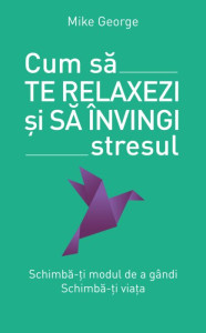 descarca-mike-george-cum-sa-te-relaxezi-si-sa-invingi-stresul-pdf