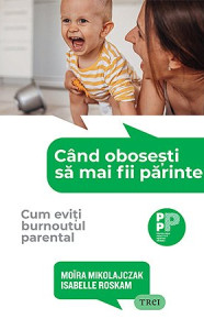 Când obosești să mai fii părinte