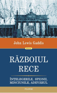 Războiul Rece. Înțelegerile, spionii, minciunile, adevărul