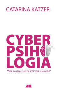 Cyberpshihologia. Viața în rețea - cum ne schimbă Internetul