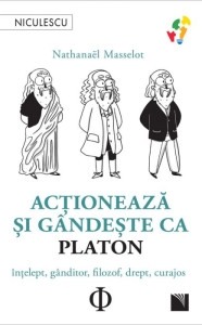 Actioneaza si gandeste ca Platon
