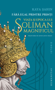 Fără egal printre prinți. Viața și vremurile sultanului Süleyman Magnificul