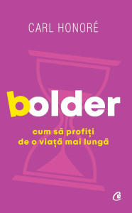 Bolder. Cum sa profiti de o viata mai lunga
